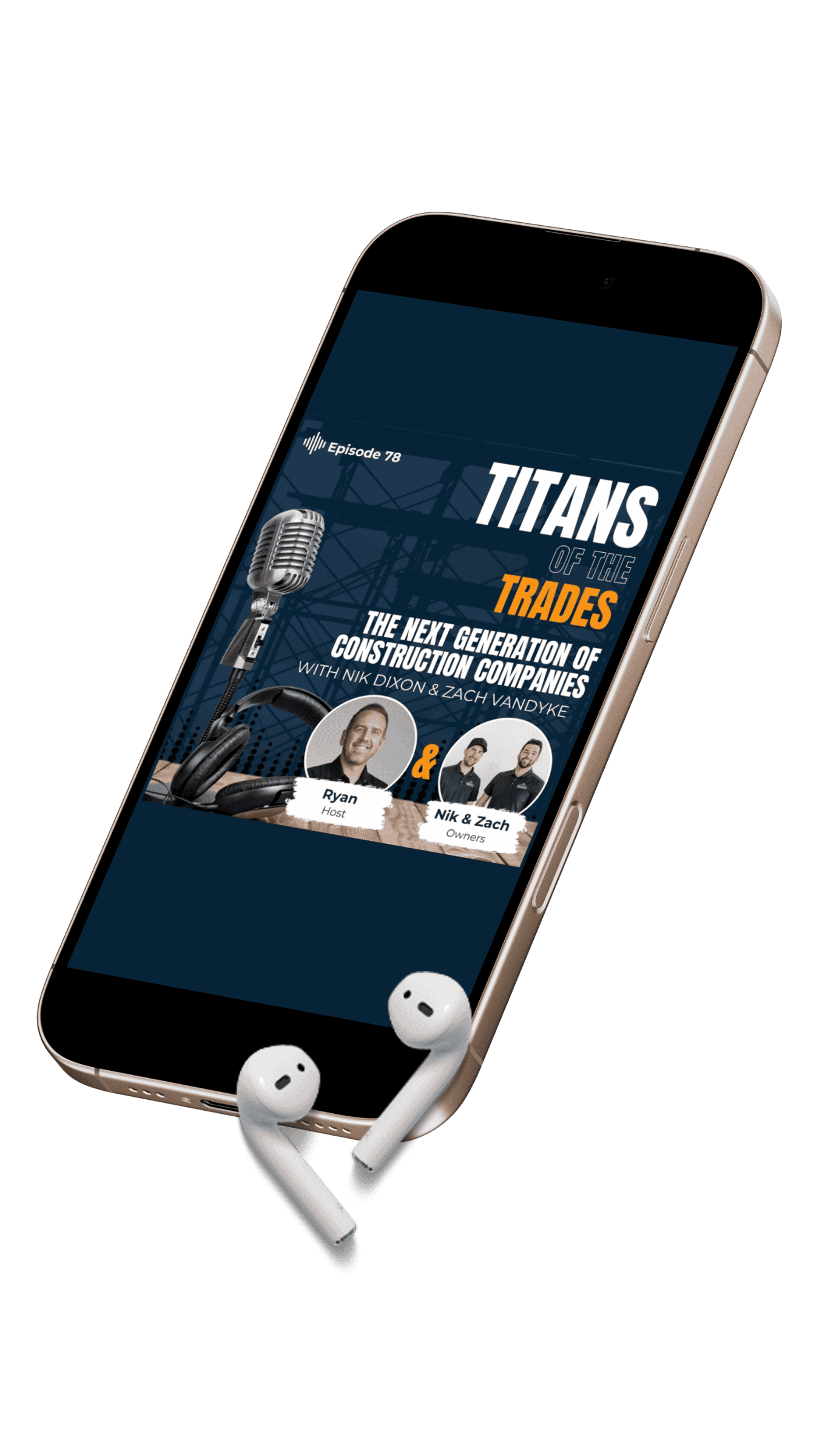 A smartphone showcases a podcast episode titled "Titans of Trades: The Next Generation of Commercial General Contractor Companies," featuring images of three men and a microphone graphic. Two wireless earbuds rest beside the phone.